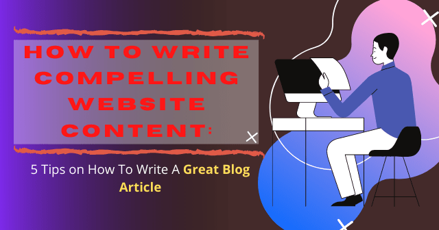 How To Write Compelling Website Content How To Write Compelling Website Content 5 Tips on How To Write A Great Blog Article header image purple red grey min