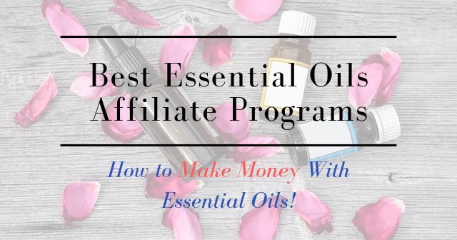 Best Essential Oils Affiliate Programs How to Make Money With Essential Oils