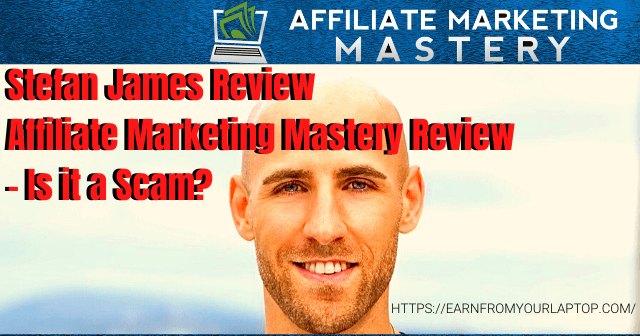 Stefan-James-Review-Affiliate-Marketing-Mastery-Review-Is-it-a-Scam