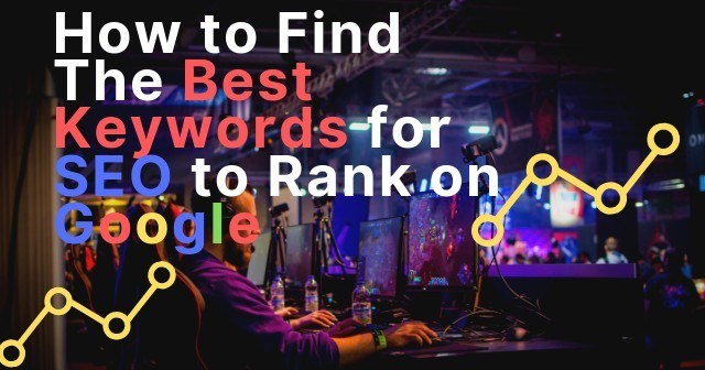 How to Find the Best Keywords for SEO to Rank on Google